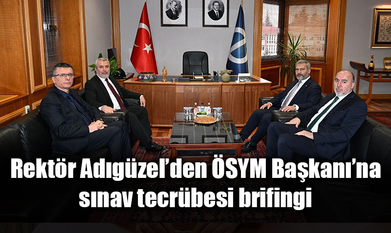 �SYM Ba�kan� Ersoy�dan Rekt�r Ad�g�zel�e ziyaret: �� birli�i vurgusu