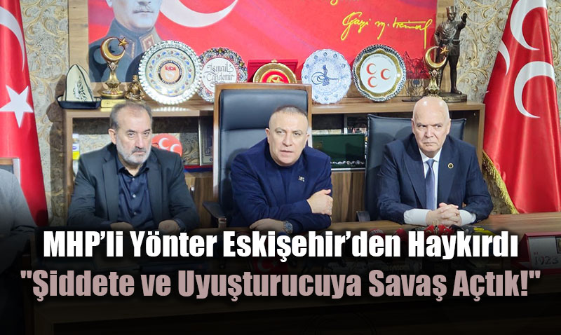 MHP�li Y�nter: ��nsan�m�z� Huzursuz Eden Ne Varsa Kar�� Cephemizdedir�