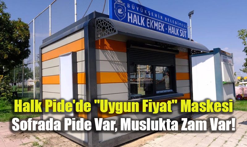 Halk Pide�de "Uygun Fiyat" Maskesi: Sofrada Pide Var, Muslukta Zam Var!