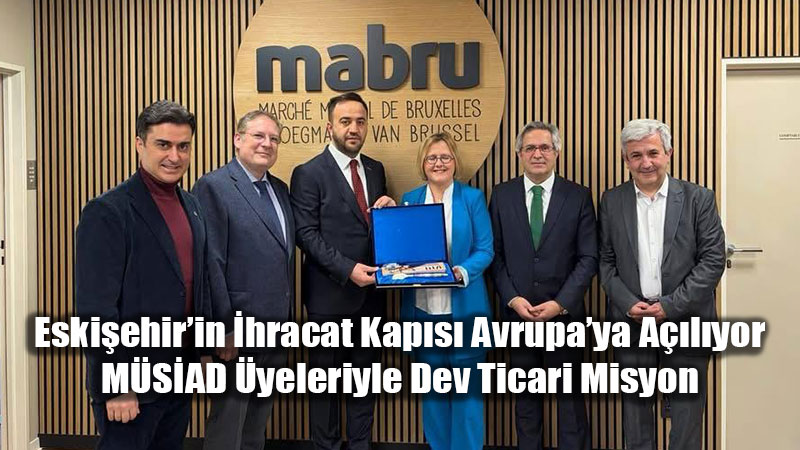 M�S�AD Eski�ehir Avrupa�da Ticaret K�pr�s� Kuruyor: Bel�ika ve Hollanda ��kartmas�!