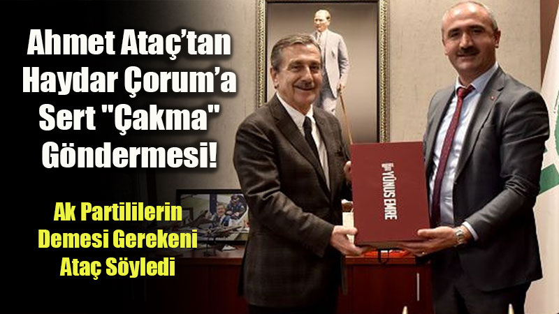 Mihal����k�ta Siyaset Kar��t�: Ahmet Ata�tan Haydar �orum�a "�akma CHP�li" ��k���!