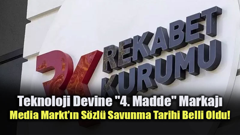 Rekabet Kurulu�ndan Media Markt�a S�k� Takip: S�zl� Savunma 17 Mart�ta!