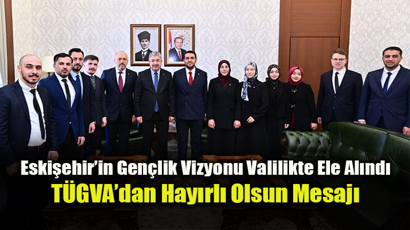 T�GVA Eski�ehir Heyeti, Vali Dr. Erdin� Y�lmaz�� Makam�nda Ziyaret Etti