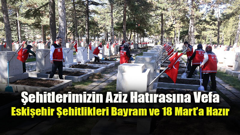 18 Mart ve Bayram �ncesi Vefa Seferberli�i: �ehitlikler P�r�l P�r�l Oldu