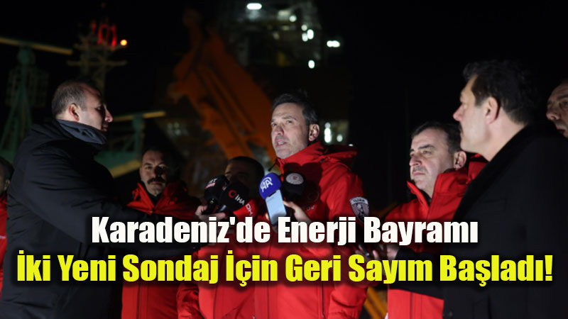 Karadeniz�de Yeni Ke�if Heyecan�: Dev Sondaj Gemileri Bayramda Sahaya �niyor
