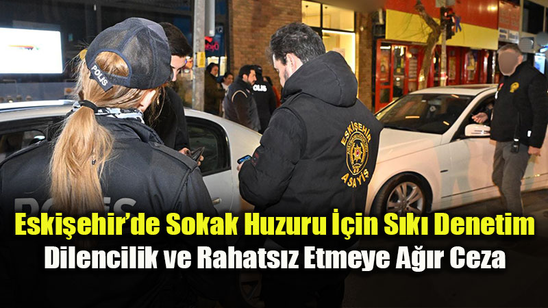 Asayi� �ube Sahada: Sokaklarda Huzur Operasyonu Kesintisiz S�r�yor