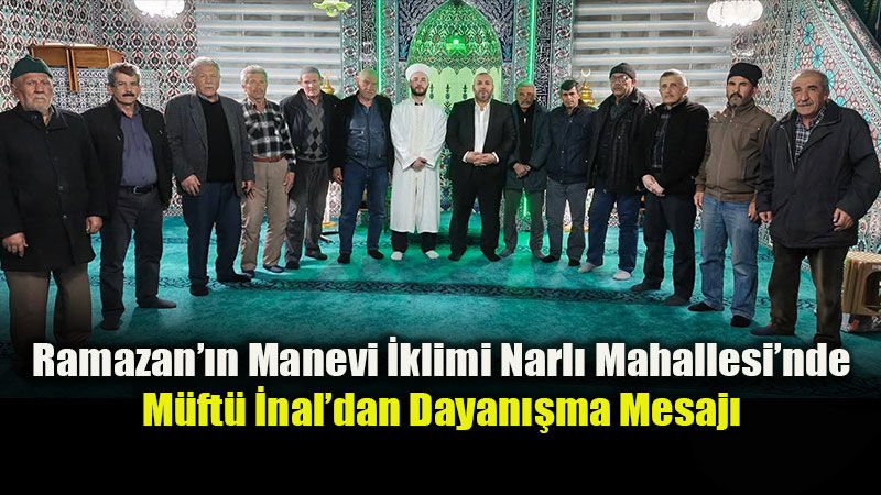 Mihal����k M�ft�s� Ahmet �nal�dan Narl� Mahallesi�ne Ramazan Ziyareti