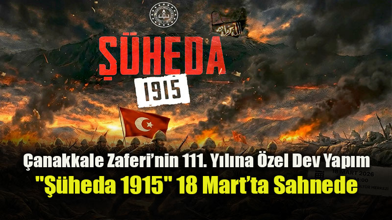 �anakkale Ruhu Ba�kentte: "��heda 1915" Dev Kadrosuyla K�lliye Yolunda