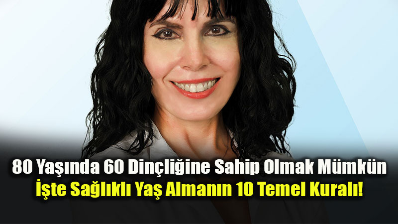 80 Ya� Yeni 60 m�? Ya�l�lar Haftas��nda "Gen� Kalma" Rehberi!