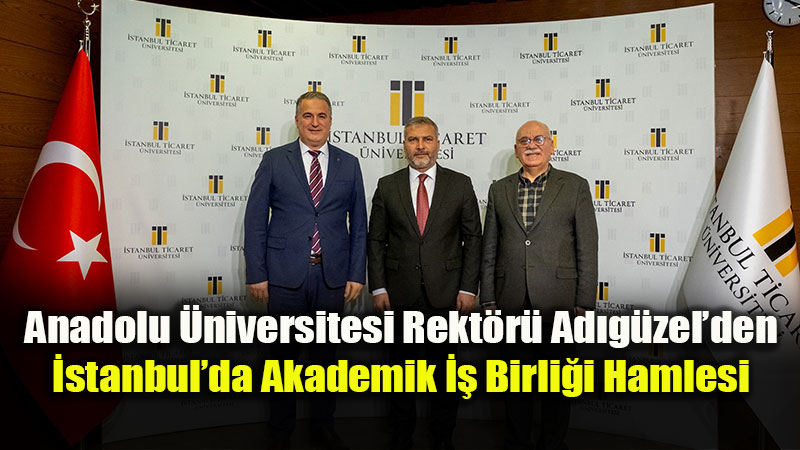 Anadolu �niversitesinden �stanbul ��karmas�: Rekt�r Ad�g�zel�den �� Birli�i Turu