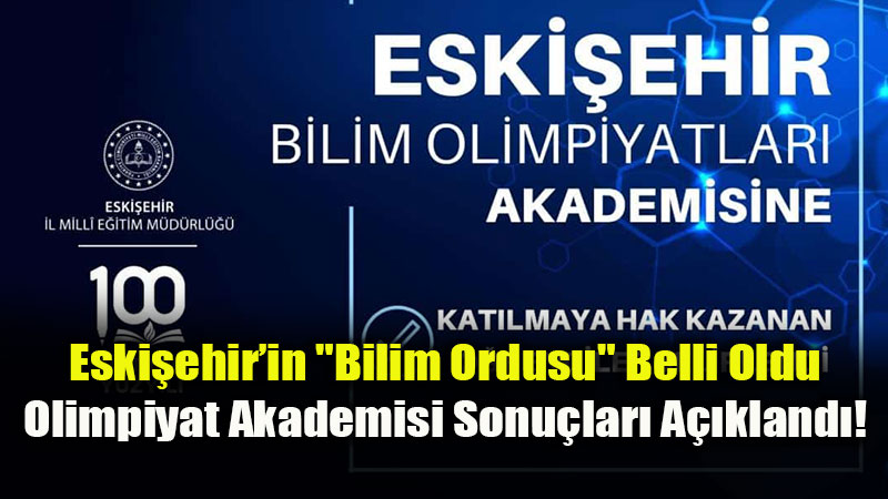 Eski�ehir Bilim Olimpiyatlar� Akademisi: Kazananlar Belli Oldu!