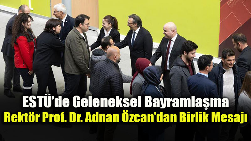 EST� Kamp�s�nde Bayram Co�kusu: Akademik ve �dari Kadro Bir Arada!