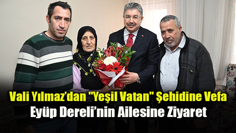 Vali Dr. Erdin� Y�lmaz�dan �ehit Orman ���isi Ey�p Dereli�nin Ailesine Anlaml� Ziyaret