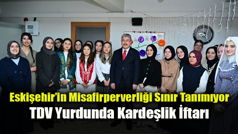 Eski�ehir�de G�n�l Sofras�: Valimiz Uluslararas� ��rencilerle �ftarda Bulu�tu!