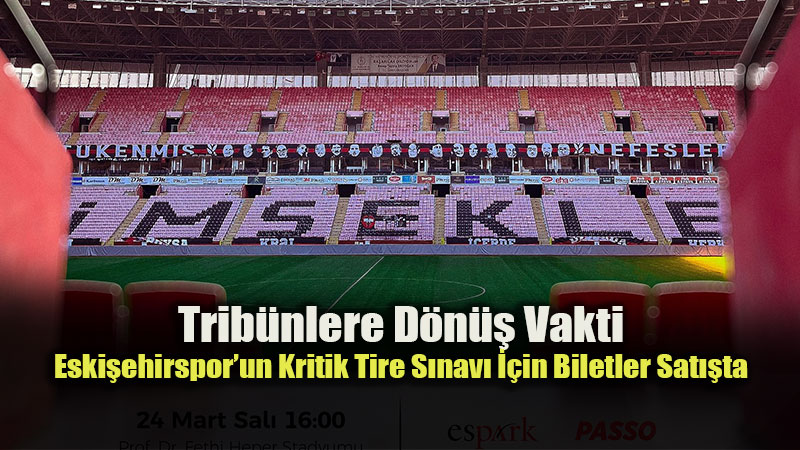 "Tak�m�n� Yaln�z B�rakma": Eski�ehirspor - Tire 2021 FK Ma��nda Hedef 3 Puan!