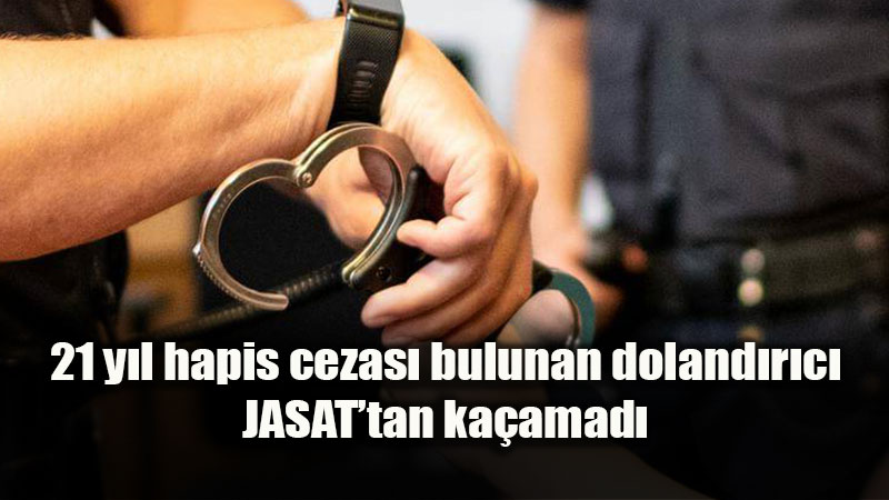 JASAT Dedektiflerinden Ka�amad�: 21 Y�ll�k Firari Doland�r�c� K�sk�vrak Yakaland�!