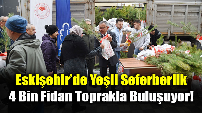 Eski�ehir�de Ye�il Seferberlik: Fidanlar Vatanda�la Bulu�tu