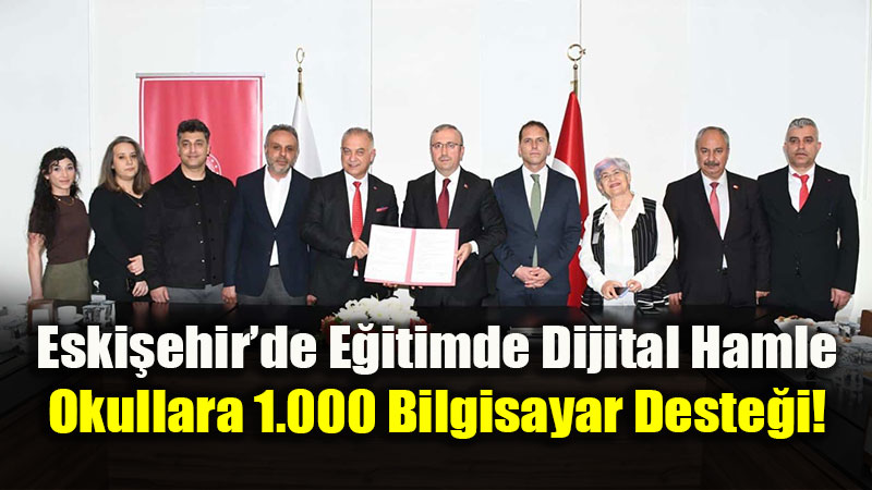 Eski�ehir�de E�itimde Dijital Hamle: Okullara 1.000 Bilgisayar Deste�i!