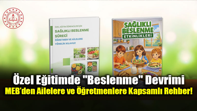 �zel E�itimde "Beslenme" Devrimi: MEB�den Ailelere ve ��retmenlere Kapsaml� Rehber!