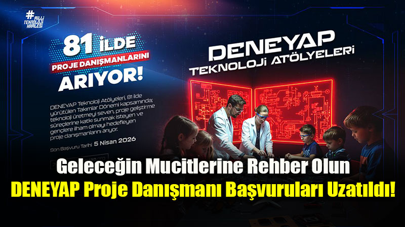 Gelece�in Mucitlerine Rehber Olun: DENEYAP Proje Dan��man� Ba�vurular� Uzat�ld�!