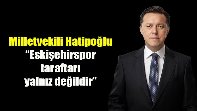 Hatipo�lu�ndan �zmir ��kartmas�: "Eski�ehirspor Taraftar� Yaln�z De�ildir!"