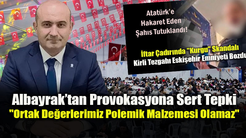 �ftar Sofras�ndaki Provokasyona �l Ba�kan� Albayrak�tan Sert Yan�t