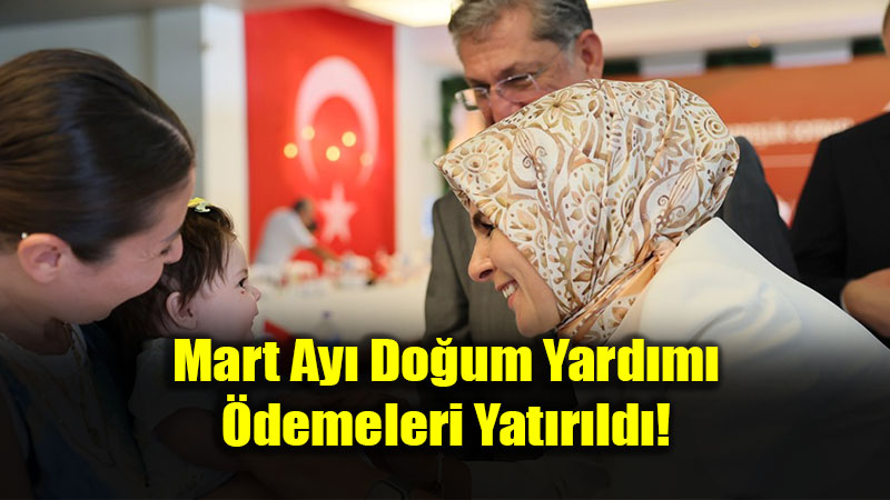 Mart Ay� Do�um Yard�m� �demeleri Yat�r�ld�!