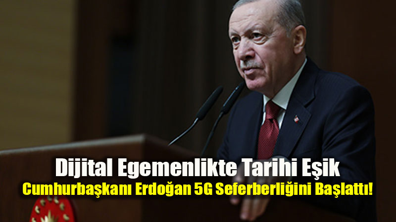 Dijital Egemenlikte Tarihi E�ik: Cumhurba�kan� Erdo�an 5G Seferberli�ini Ba�latt�!