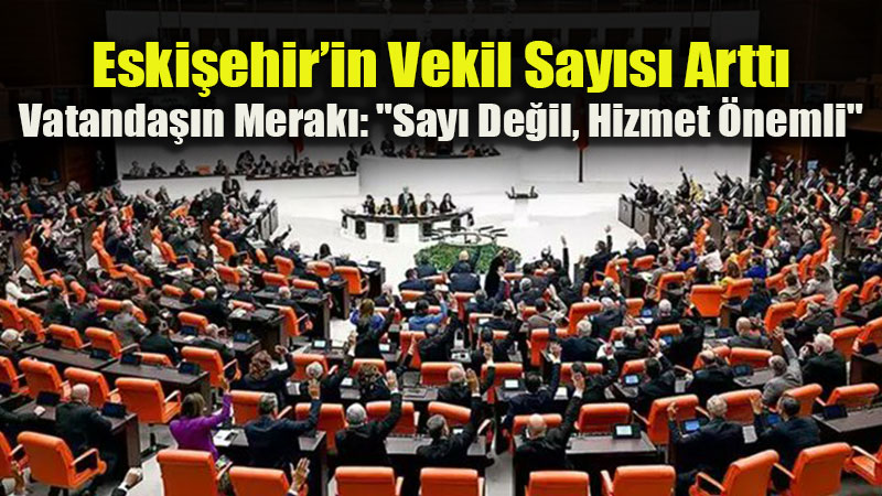 Eski�ehir�in Ankara�daki Temsil G�c� Art�yor: Milletvekili Say�s� 7�ye ��kt�