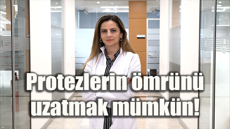 Protezlerin �mr�n� uzatmak m�mk�n!