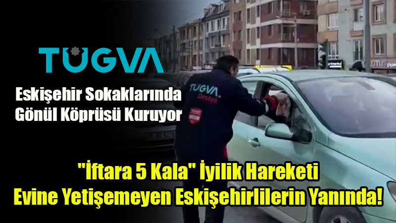 T�GVA�dan Eski�ehir Sokaklar�nda "�ftara 5 Kala" Seferberli�i!