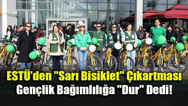 ESTܒde "Ba��ms�zl�k" Pedallar� D�nd�: Sar� Bisikletlerle Sa�l�kl� Ya�am Turu!