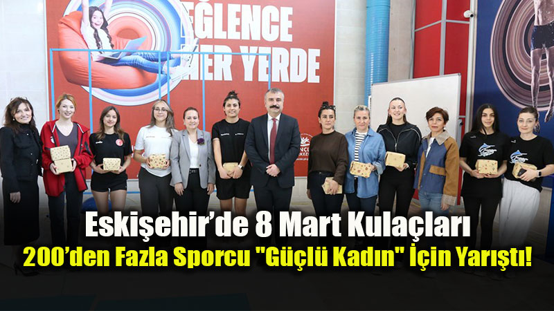 8 Mart D�nya Kad�nlar G�n� Eski�ehir’de "�enlik Yar��lar�" �le Ta�land�!