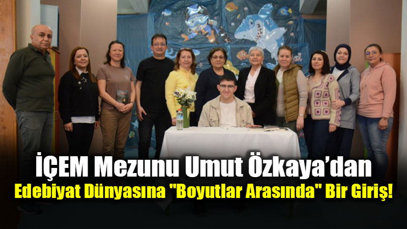 ��EM Mezunu Umut �zkaya�dan Edebiyat D�nyas�na "Boyutlar Aras�nda" Bir Giri�!