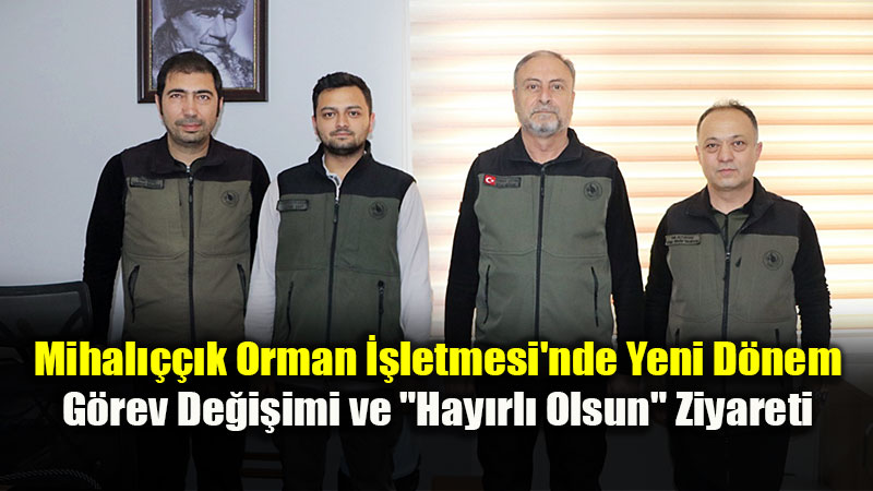 Mihal����k Orman ��letmemizde G�rev De�i�imi