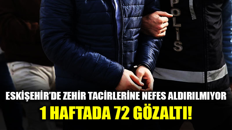 Narkotik Balyozu: Eski�ehir�de 72 ��pheliye Uyu�turucu Darbesi!