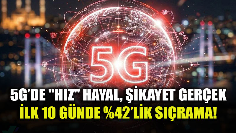 5G Geldi, Huzur Bozuldu: �ikayet Say�s� 10 G�nde 3 Bin 400�� A�t�!