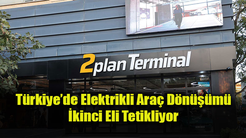 T�rkiye�de Elektrikli Ara� D�n���m� �kinci Eli Tetikliyor