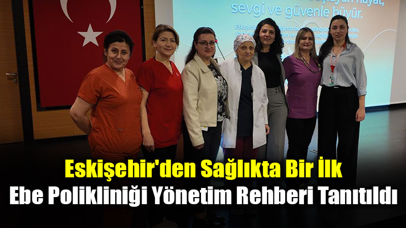 Sa�l�kta Yeni D�nem: Eski�ehir’den T�rkiye’ye �rnek Ebe Poliklini�i Y�netim Rehberi