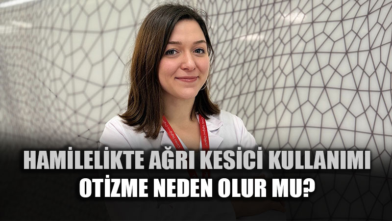 Hamilelikte A�r� Kesici Kullan�m� Otizme Neden Olur mu?