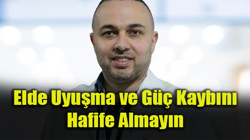 Elde Uyu�ma ve G�� Kayb�n� Hafife Almay�n