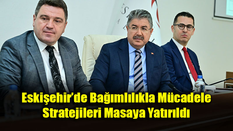Eski�ehir�de Ba��ml�l�kla M�cadele ��in Kurumlar Bir Araya Geldi