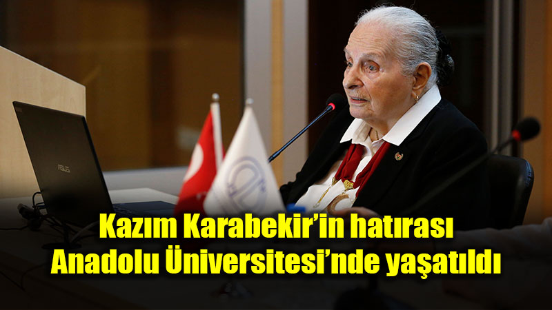 Kaz�m Karabekir�in hat�ras� Anadolu �niversitesi�nde ya�at�ld�