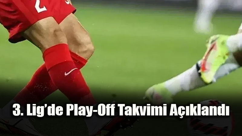 3. Lig�de Play-Off Takvimi A��kland�