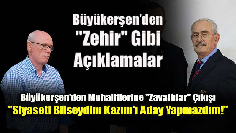 Balmumu De�il "Zehir" Gibi A��klamalar: B�y�ker�en�den Muhaliflerine "Zavall�lar"