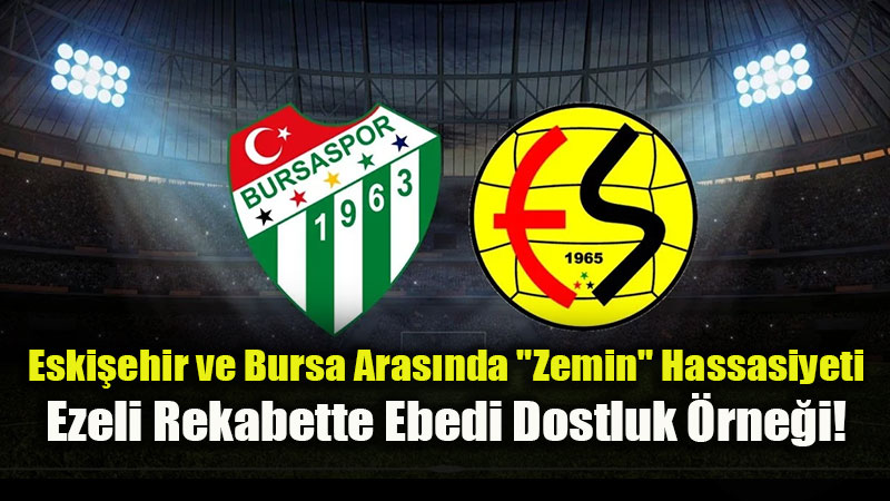 Ezeli Rekabette �rnek Dayan��ma: Bursaspor Geliyor, Eski�ehir Kap�lar�n� A��yor!
