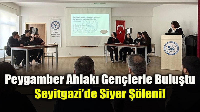 Seyitgazi�de "Siyer" Heyecan�: Gen�ler Peygamber Ahlak�nda Yar��t�!