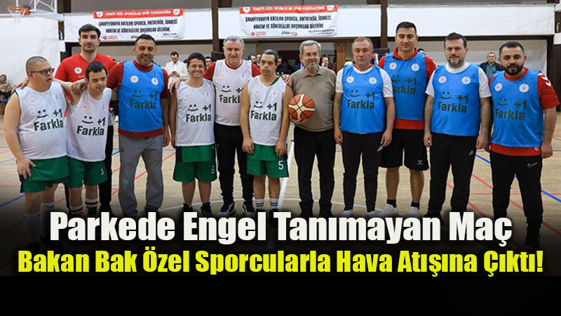 Parkede "�zel" Mesai: Bakan Bak Daveti K�rmad�, Basketi �zel Sporcularla Att�!