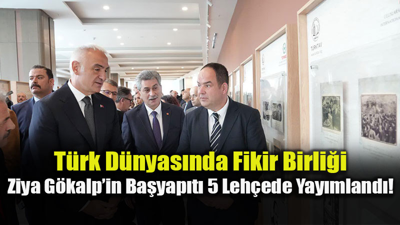 Dilde Birlik, Fikirde G�rkem: Ziya G�kalp�in Miras� T�m T�rk D�nyas�na Ula��yor!