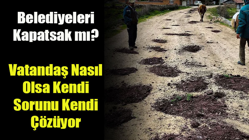 Beledicilik Bitmi�: �ukurlar� Kapatmak da Vatanda�a Kald� Yine